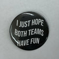 Cute As A Button Button I Just Hope Both Teams Have Fun