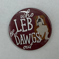 Cute As A Button Button Who Leb The Dawgs Out