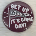 Cute As A Button Button Get Up Dawgs It's Game Day!